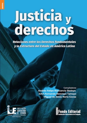 Justicia y derechos - Andrés Felipe Roncancio Bedoya - John Fernando Restrepo Tamayo - Miguel de Jesús Neria Govea