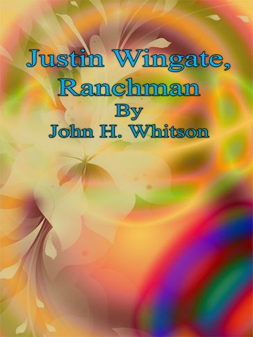 Justin Wingate, Ranchman - John H. Whitson