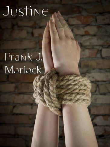 Justine: A Play in Four Acts Based on the Novel by The Marquis de Sade - Frank J. Morlock - The Marquis de Sade