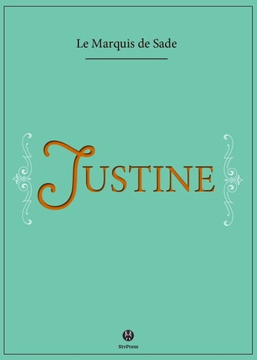 Justine ou les Malheurs de la vertu - Donatien Alphonse François de Sade