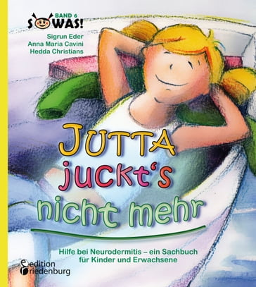Jutta juckt's nicht mehr - Hilfe bei Neurodermitis - ein Sachbuch für Kinder und Erwachsene - Anna Maria Cavini - Hedda Christians - Sigrun Eder