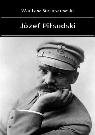 Józef Pisudski - Wacaw Sieroszewski
