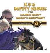 K-9 & Deputy Heroes of the Laramie County Sheriff s Department