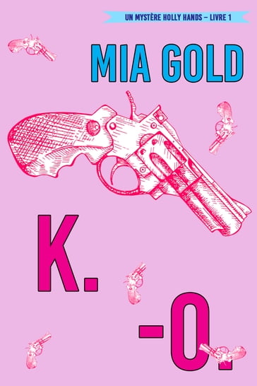 K.-O. (Un mystère Holly Hands  Livre 1) - Mia Gold