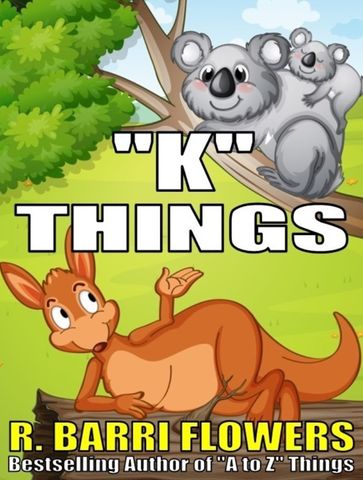 "K" Things (A Children's Picture Book) - R. Barri Flowers