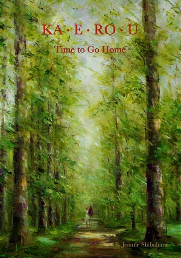 KA-E-RO-U Time to Go Home - B. Jeanne Shibahara