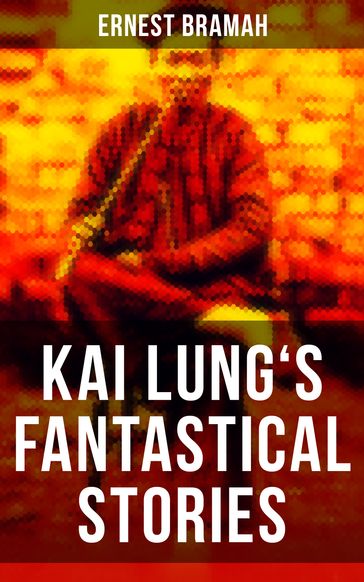 KAI LUNG'S FANTASTICAL STORIES - Ernest Bramah