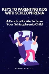 KEYS TO PARENTING KIDS WITH SCHIZOPHRENIA