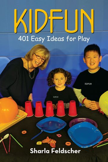 KIDFUN: 401 Easy Ideas for Play - Sharla Feldscher