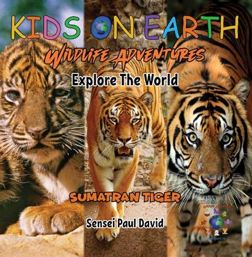 KIDS ON EARTH - Sumatran Tiger - Indonesia - Sensei Paul David