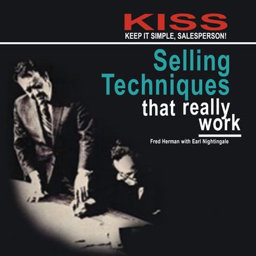 KISS: Keep It Simple, Salesperson: Selling Techniques That Really Work - Earl Nightingale - Fred Herman