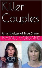 KIller Couples An Anthology of True Crime