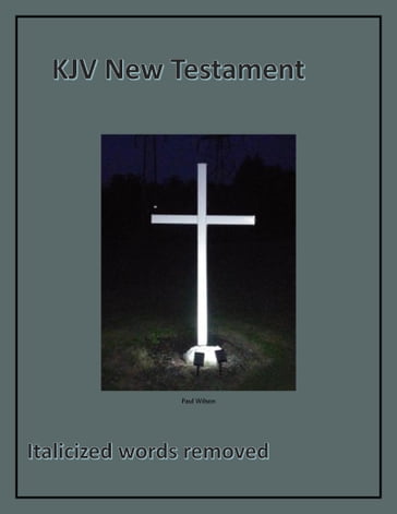 KJV New Testament - Italicized words removed - Paul Wilson