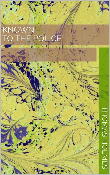 KNOWN TO THE POLICE - Thomas Holmes