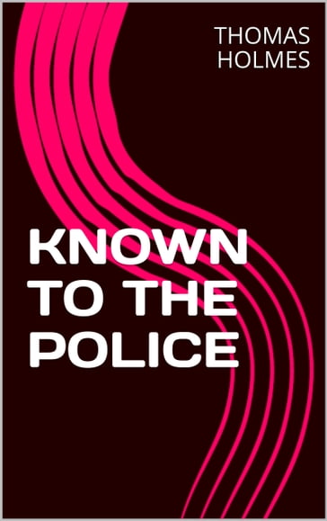 KNOWN TO THE Police - Thomas Holmes