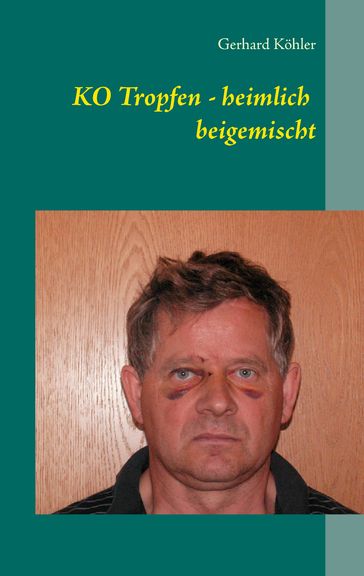 KO Tropfen - heimlich beigemischt - Gerhard Kohler