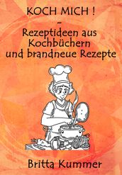 KOCH MICH ! Rezeptideen aus Kochbüchern und brandneue Rezepte