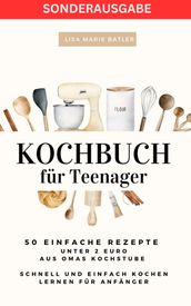 KOCHBUCH für Teenager 50 einfache Rezepte unter 2 Euro aus Omas Kochstube.: Schnell und einfach kochen