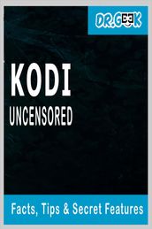 KODI Uncensored: Facts, Tips & Secret Features