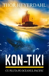 KON-TIKI. Cu pluta pe Oceanul Pacific