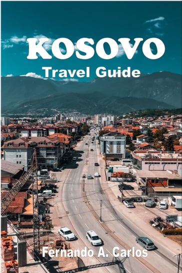 KOSOVO TRAVEL GUIDE - Fernando A. Carlos