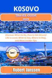 KOSOVO Travel Guide 2024: Discover When to Go, How to Get Around Like a Local, What to See, Where to Stay, and More Insider Tips
