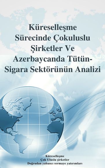 KÜRESELLEME SÜRECNDE ÇOKULUSLU RKETLER VE BU BALAMDA AZERBAYCAN'DA TÜTÜN SGARA SEKTÖRÜNÜN ANALZ - Elmar Kazimov