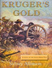 KRUGER S GOLD: A novel Of The Anglo-Boer War