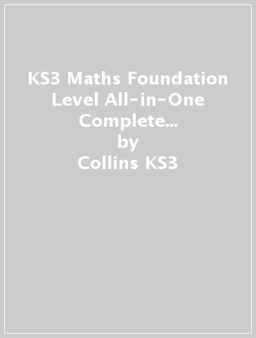 KS3 Maths Foundation Level All-in-One Complete Revision and Practice - Collins KS3