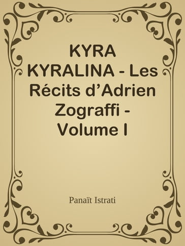 KYRA KYRALINA - Les Récits d'Adrien Zograffi - Volume I - Panait Istrati