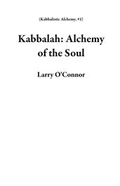 Kabbalah: Alchemy of the Soul