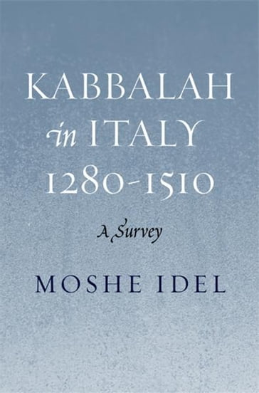 Kabbalah in Italy, 1280-1510: A Survey - Idel Moshe