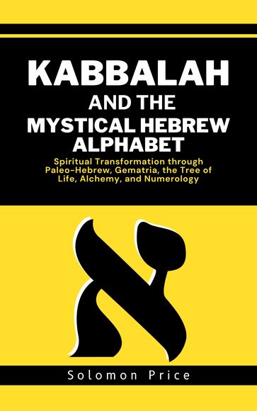Kabbalah and the Mystical Hebrew Alphabet - Solomon Price