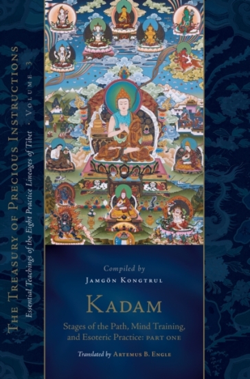 Kadam: Stages of the Path, Mind Training, and Esoteric Practice, Part One - Jamgon Kongtrul Lodro Taye - Artemus B. Engle