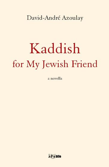 Kaddish for my Jewish Friend - Azoulay David-André