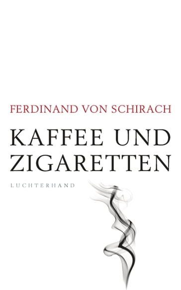 Kaffee und Zigaretten - Ferdinand von Schirach