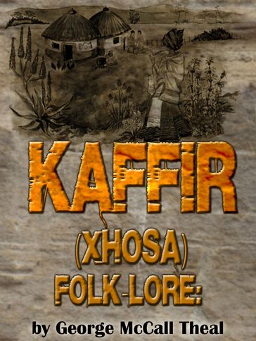 Kaffir (Xhosa) Folk Lore - Georg McCall Theal