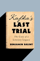 Kafka s Last Trial: The Case of a Literary Legacy