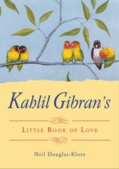 Kahlil Gibran s Little Book of Love