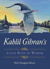 Kahlil Gibran s Little Book of Wisdom