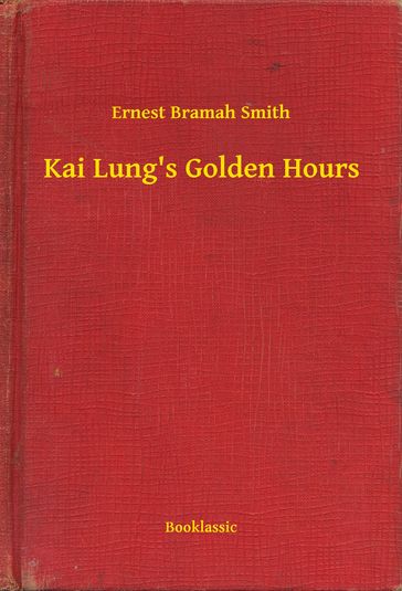 Kai Lung's Golden Hours - Ernest Bramah Smith