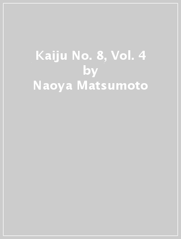 Kaiju No. 8, Vol. 4 - Naoya Matsumoto
