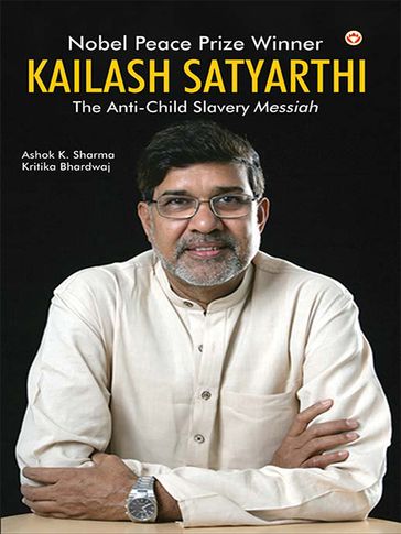 Kailash Satyarthi - Dr. Ashok K. Sharma - Kritika Bhardwaj