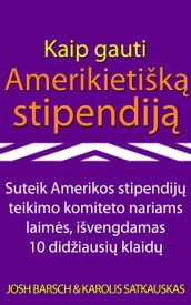 Kaip gauti Amerikietišk stipendij: Suteik Amerikos stipendij teikimo komiteto nariams laims, išvengdamas 10 didžiausi klaid