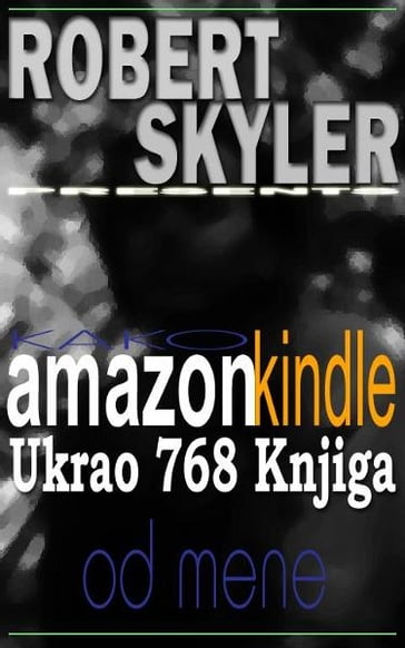 Kako amazon kindle Ukrao 768 Knjiga Od Mene - Robert Skyler