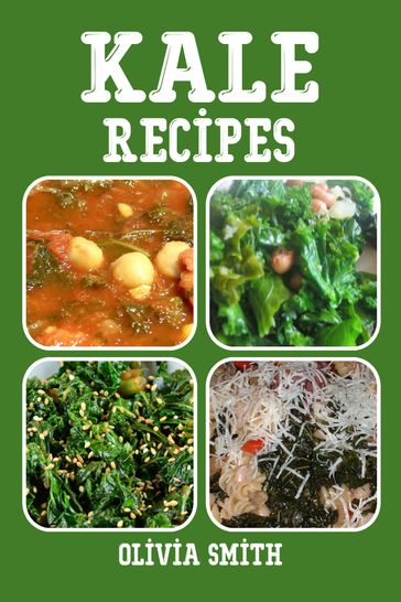 Kale Recipes - Olivia Smith