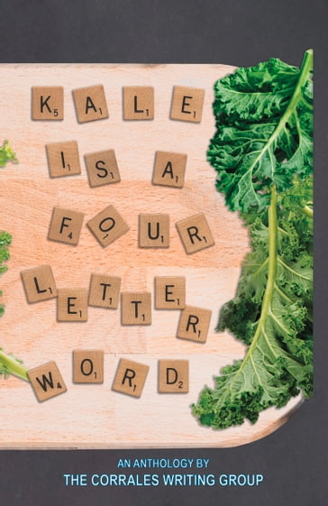 Kale is a Four Letter Word - Corrales Writing Group