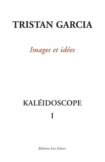 Kaléidoscope I, Images et idées - Tristan Garcia