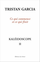 Kaléidoscope II, Ce qui commence et ce qui finit
