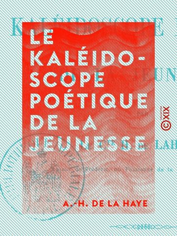 Le Kaléidoscope poétique de la jeunesse - A.-H. de la Haye